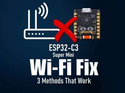 ESP32 C3 Super Mini WiFi Fix - 3 Methods That Work